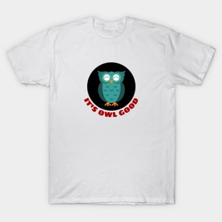 It's Owl Good | Owl Pun T-Shirt